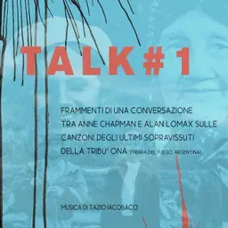 Talk #1. Frammenti di una conversazione tra Anne Chapman e Alan Lomax