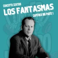 Concepto 186 |  LOS FANTASMAS (Parte 1)