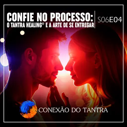 Confie no Processo: O Tantra Healing® e a Arte de se Entregar