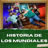 La Historia de los Mundiales - Ep.197 - Mundial para Tontos Podcast