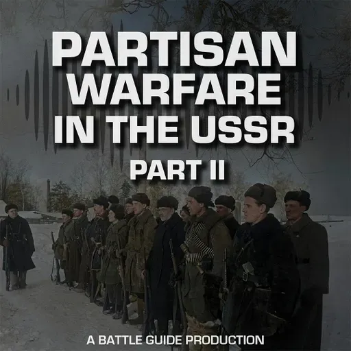 Episode 75: Behind the Eastern Front: The Partisan War Escalates - 1942