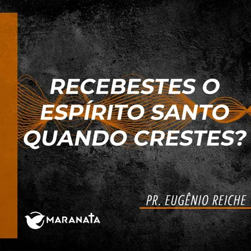 Recebestes o Espírito Santo quando crestes - Pr. Eugênio Reiche