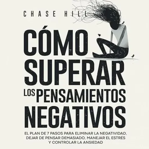 Cómo superar los pensamientos negativos - Chase Hill