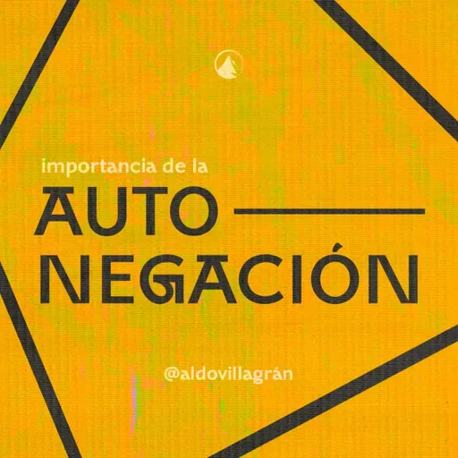 IMPORTANCIA DE LA AUTO-NEGACIÓN - Pr. Aldo Villagrán