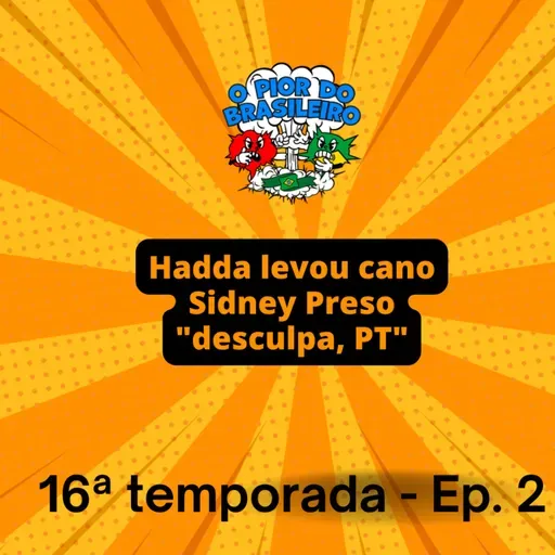 Desculpa, PT. Hadda levou cano. Sidnei preso.