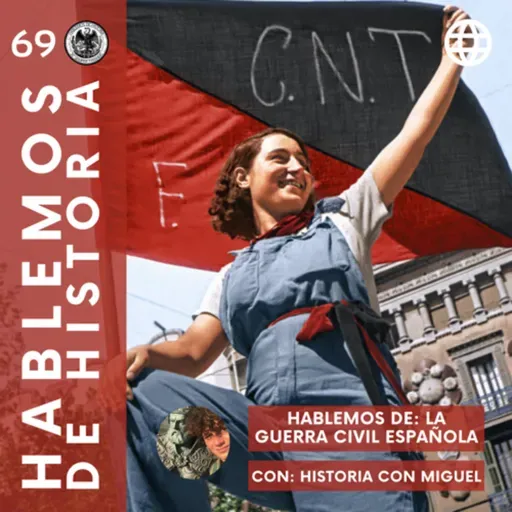 69. Hablemos de la Guerra Civil Española (Con Historia con Miguel)