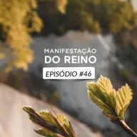 Manifestação do Reino • Episódio 46