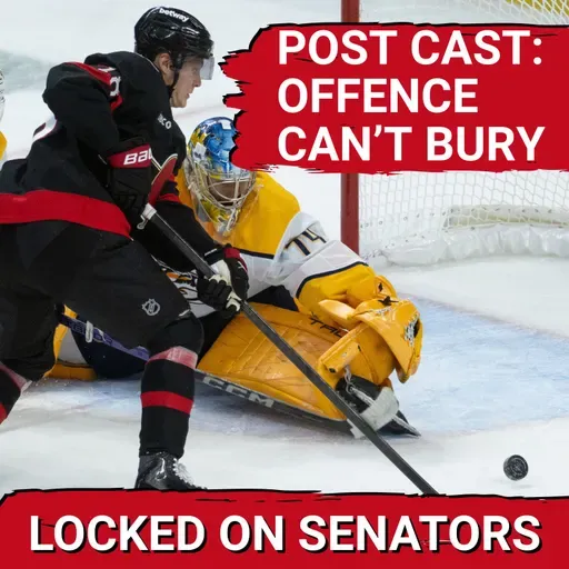 POST CAST: OTTAWA SENATORS OFFENCE FAILS IN HOME OPENER VS NASHVILLE PREDATORS
