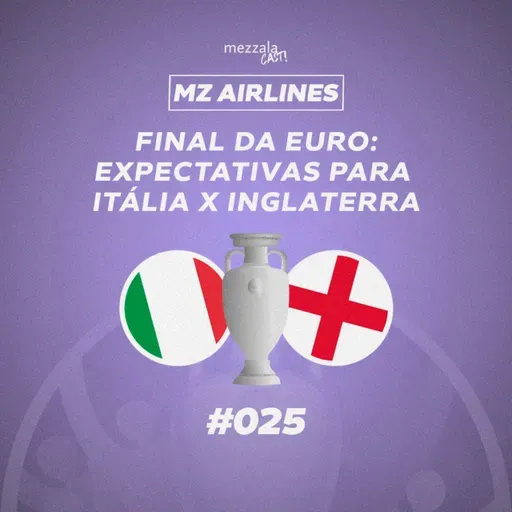 MZ Airlines #025 - Final da Euro: expectativas para Itália x Inglaterra