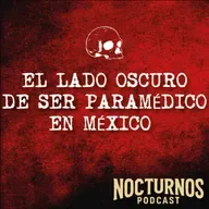 EL LADO OSCURO DE SER PARAMÉDICO EN MÉXICO | Nocturnos Podcast
