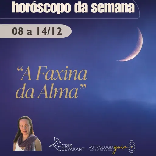 HORÓSCOPO DA SEMANA 8 a 14 de Dezembro | A FAXINA DA ALMA: ARRUME A CASA PARA O NOVO COMEÇAR