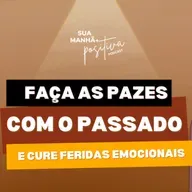 #348 - Como superar traumas emocionais e fazer as pazes com o passado