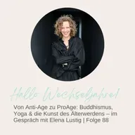 Von Anti-Age zu ProAge: Buddhismus, Yoga & die Kunst des Älterwerdens – im Gespräch mit Elena Lustig | Folge 88