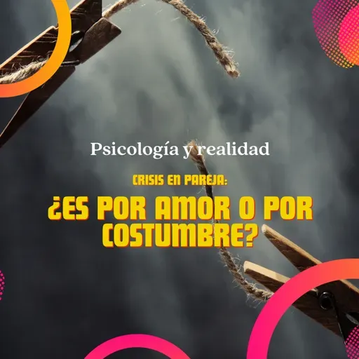 Crisis en pareja: ¿estamos por amor o por costumbre?