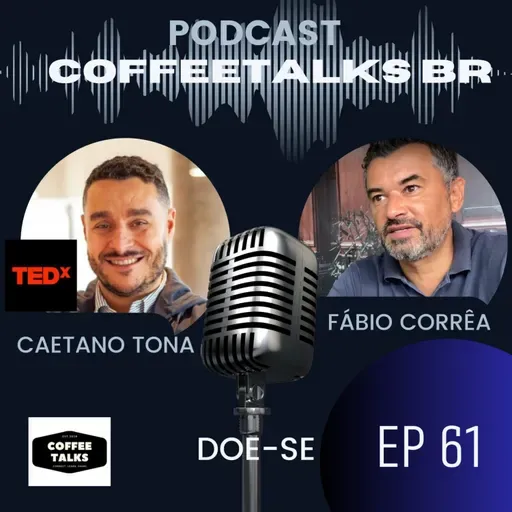 Coffeetalks - EP 65 | CAETANO TONA em: Doe-se