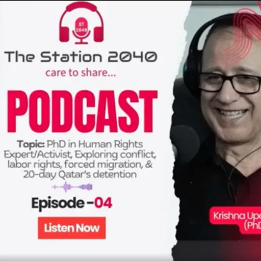 TheStation2040 #E04 - Human Rights - मानव अधिकार संघर्ष, Labour Migration र डिजिटल प्रभाव | Dr. Krishna Upadhyaya
