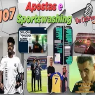 107 - Apostas e Sportswashing