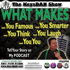 KeysDAN Show #PODCAST #KeysDANShow #WhatMakesYouFamous #WhatMakesYouSmarter @KeysDAN