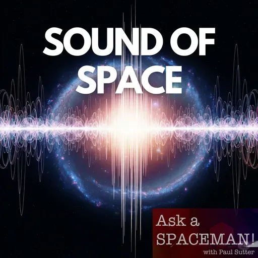 AaS! 253: What Does Outer Space Sound Like?
