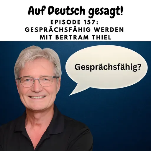 Episode 157: Gesprächsfähig werden mit Bertram Thiel