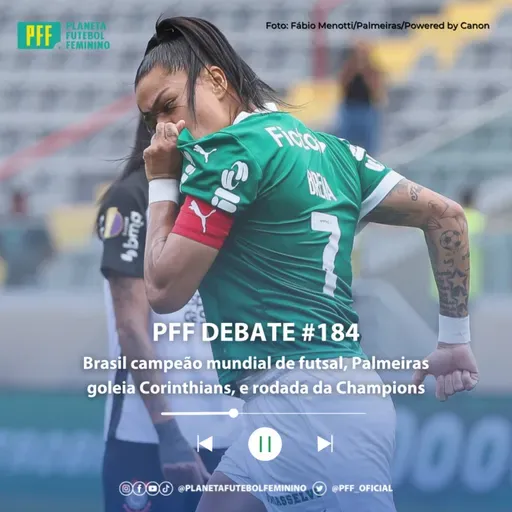 PFF DEBATE #184 - Brasil campeão mundial de futsal, Palmeiras goleia Corinthians, e rodada da Champions