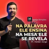 Na Palavra Ele Ensina, Mas na Mesa Ele se Revela  Pr. Helder Jorge - MAP Curitiba