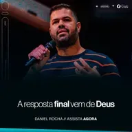 A resposta final vem de Deus | Daniel Rocha