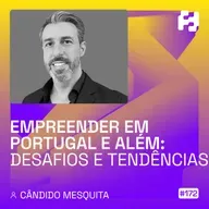 #172 - Empreender em Portugal e Além: Desafios e Tendências (Cândido Mesquita)
