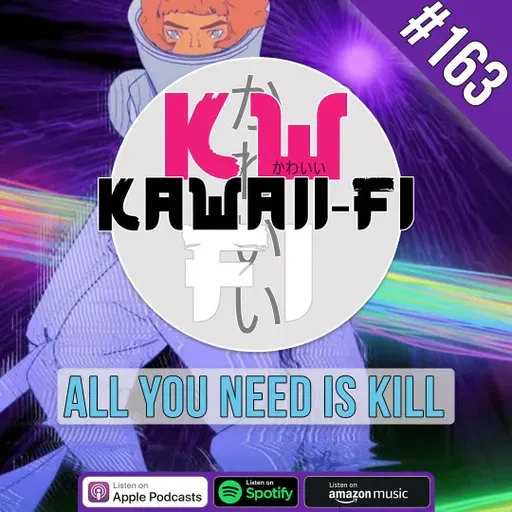 KFR 163: All You Need is Kill vs. Edge of Tomorrow!