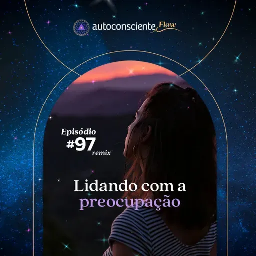 Lidando com a preocupação | Especial Flow 1
