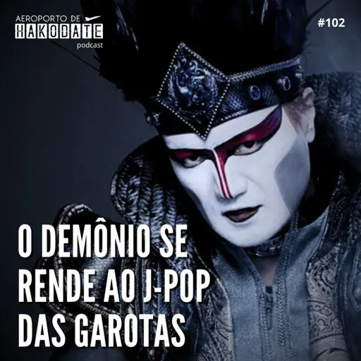 “O Demônio se rende ao J-Pop das garotas” #102 (24/04/2024)