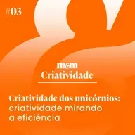 Criatividade dos unicórnios #3 | Criatividade mirando a eficiência