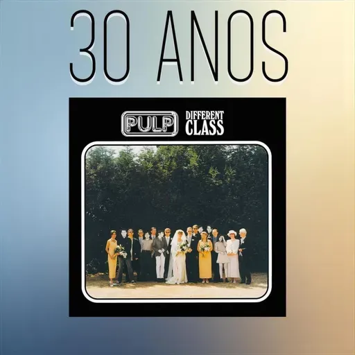 Episódio 282 - Different Class, do Pulp, 30 anos