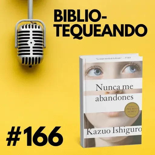 166 - Nunca me abandones: La mejor distopía de la década – Kazuo Ishiguro