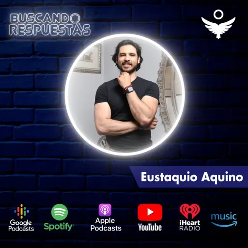 Episodio 57 - Eustaquio Aquino / Vida después de la vida
