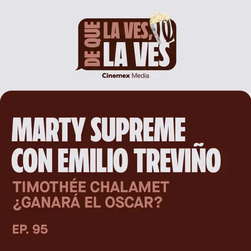#95. TIMOTHÉE CHALAMET POR EL OSCAR | Marty Supreme con Emilio Treviño