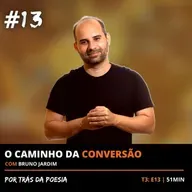 O Caminho da Conversão - com Bruno Jardim T3: EP13