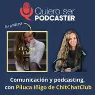 Comunicación y podcasting, con Piluca Íñigo de ChitChat Club