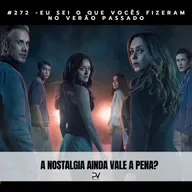 #272 - EU SEI O QUE VOCÊS FIZERAM NO VERÃO PASSADO