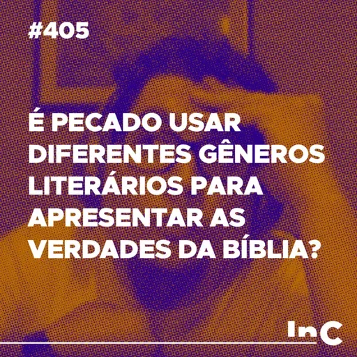 #405 - É pecado usar diferentes gêneros literários para apresentar as verdades da bíblia? - c/ Ronaldo V.