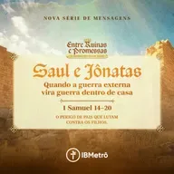 Saul e Jônatas: Quando a Guerra Externa Vira Guerra Dentro de Casa | Renato Marinoni