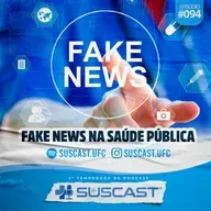 SUSCAST- #94 FAKE NEWS NA SAÚDE PÚBLICA