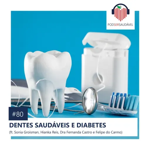 PODSER SAUDÁVEL | 80. Dentes Saudáveis e Diabetes