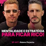 Mentalidade e estratégia para ficar rico! - Ádamo Peçanha