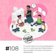 Cealecast #108: o uso de jogos e recursos pedagógicos do LAL na alfabetização e no sistema de escrita