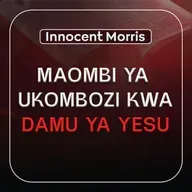 MAOMBI YA UKOMBOZI KWA DAMU YA YESU | Deliverance Prayers - Innocent Morris