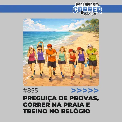 PFC Debate 855 - Preguiça de provas, correr na praia e treino no relógio