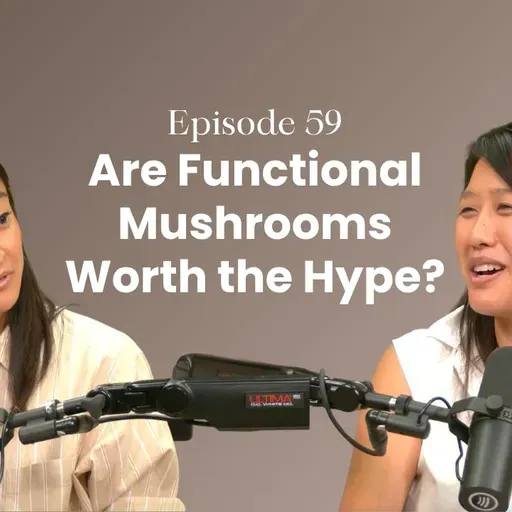 Episode 59: Are Functional Mushrooms Really Worth the Hype? with Dr. Julie Huang of NOON