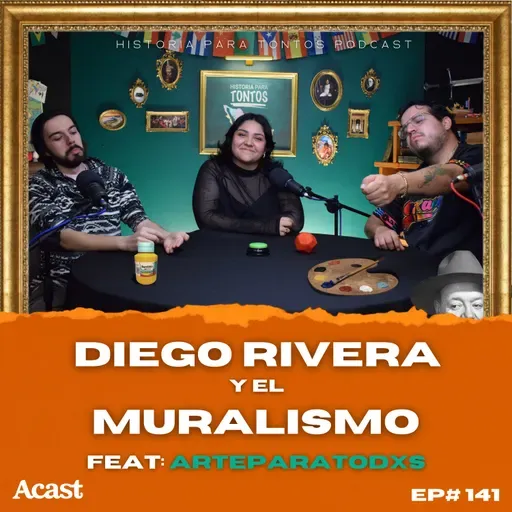 Diego Rivera y el muralismo Feat: ArteParaTodxs - Historia Para Tontos Podcast - Ep.#141