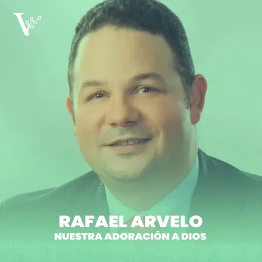Rafael Arvelo - Nuestra Adoración a Dios